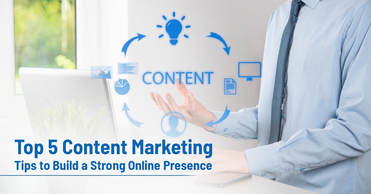 Content Marketing Tips to Build a Strong Online Presence
